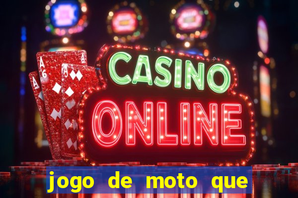 jogo de moto que da grau